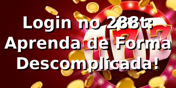 Login no 288t: Aprenda de Forma Descomplicada! 🎉
